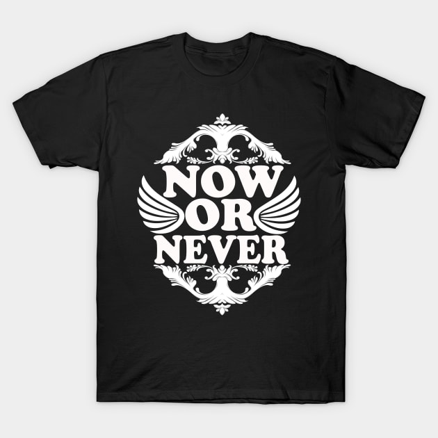 Now Or Never tee design birthday gift graphic T-Shirt by TeeSeller07